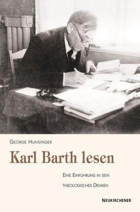 Karl Barth lesen: Eine Einführung in sein theologisches Denken