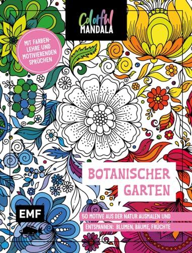 Colorful Mandala – Botanischer Garten: 50 Motive aus der Natur ausmalen und entspannen: Blumen, Bäume, Früchte | Mit Farbenlehre und motivierenden Sprüchen