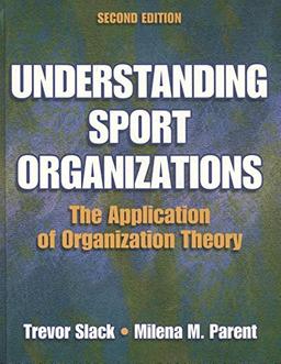 Understanding Sports Organizations: The Application of Organization Theory