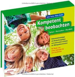 Kompetent beobachten: Sehen - Verstehen - Handeln. Dokumentationsmappe mit Beobachtungsbögen und umfassendem Leitfaden zur Bildungsdokumentation. Für Kinder vom ersten Lebensjahr bis zum Schuleintritt