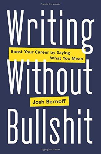 Writing Without Bullshit: Boost Your Career by Saying What You Mean