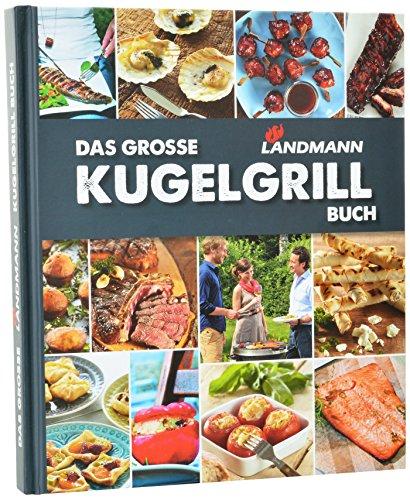 LANDMANN Kugelgrill-Buch | Grundtechniken, Tipps & Tricks vom deutschen Grill- und BBQ-Meister Michael Hoffmann | Mit 111 köstlichen Grillgerichten auf 240 Seiten | Gebundene Ausgabe [Deutsch]