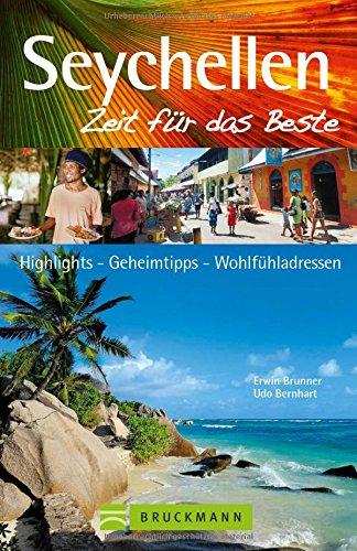 Reiseführer Seychellen - Zeit für das Beste: Der besondere Seychellen-Urlaub dank vieler Highlights - Geheimtipps - Wohlfühladressen. Segeln und Tauchen im Indischen Ozean, Wandern durch das Paradies