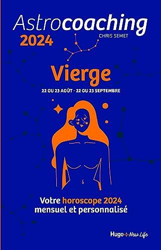 Astrocoaching 2024 : Vierge, 22 ou 23 août-22 ou 23 septembre : votre horoscope 2024 mensuel et personnalisé