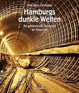 Hamburgs dunkle Welten. Der geheimnisvolle Untergrund der Hansestadt (3., stark aktualisierte Neuauflage 2015!)