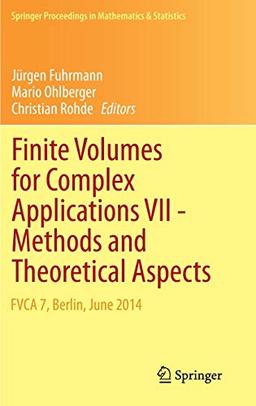 Finite Volumes for Complex Applications VII-Methods and Theoretical Aspects: FVCA 7, Berlin, June 2014 (Springer Proceedings in Mathematics & Statistics, Band 77)