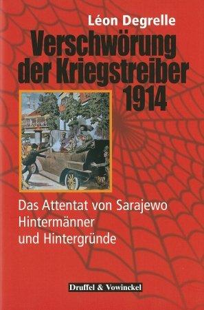 Verschwörung der Kriegstreiber 1914: Das Attentat von Sarajewo - Hintermänner und Hintergründe