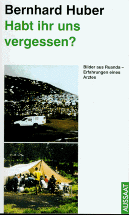 Habt ihr uns vergessen? Bilder aus Ruanda - Erfahrungen eines Arztes