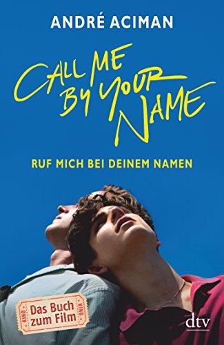 Call Me by Your Name Ruf mich bei deinem Namen: Roman (dtv Literatur)