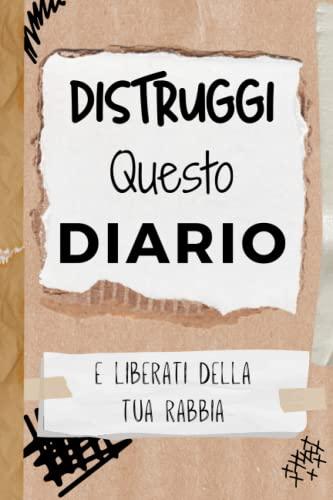 DISTRUGGI QUESTO DIARIO: Libro di auto aiuto | Lascia andare il tuo passato e sfoga la tua rabbia, le tue frustrazioni e le rotture di tutti i giorni distruggendo questo libro