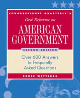 CQ's Desk Reference on American Government: Over 600 Answers to Frequently Asked Questions