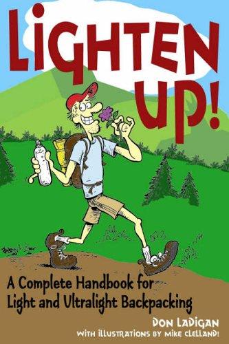 Lighten Up!: A Complete Handbook for Light and Ultralight Backpacking (Falcon Guide)