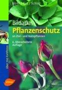 Bildatlas Pflanzenschutz an Zier- und Nutzpflanzen: Krankheiten und Schädlinge erkennen, vorbeugen und richtig behandeln. Neuzeitlicher Nützlingseinsatz