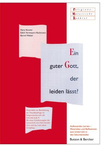 Ein guter Gott, der leiden lässt?: Materialien zur Bearbeitung der Theodizeefrage im Religionsunterricht der Sekundarstufe II