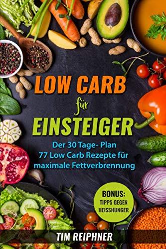 Low Carb für Einsteiger: Der 30 Tage- Plan | 77 Low Carb REzepte für maximale Fettverbrennung