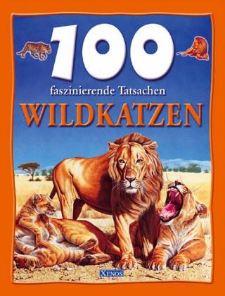 100 faszinierende Tatsachen. Wildkatzen