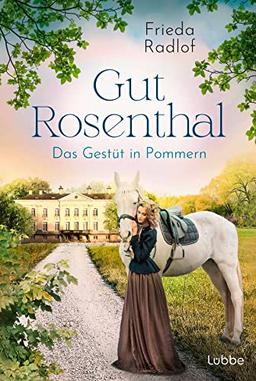 Gut Rosenthal - Das Gestüt in Pommern (Eine Gestüts-Familiensaga, Band 1)