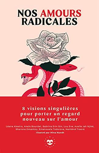 Nos amours radicales : 8 visions singulières pour porter un regard nouveau sur l'amour