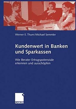 Kundenwert in Banken und Sparkassen: Wie Berater Ertragspotenziale erkennen und ausschöpfen (German Edition)