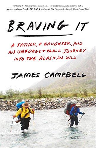 Braving It: A Father, a Daughter, and an Unforgettable Journey into the Alaskan Wild