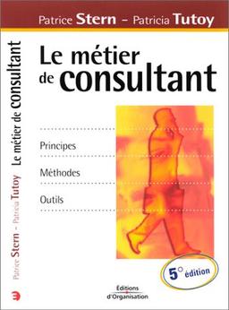 Le métier de consultant : principes, méthodes, outils