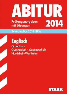 Abitur-Prüfungsaufgaben Gymnasium/Gesamtschule NRW / Zentralabitur Englisch Grundkurs 2014: Prüfungsaufgaben mit Lösungen.