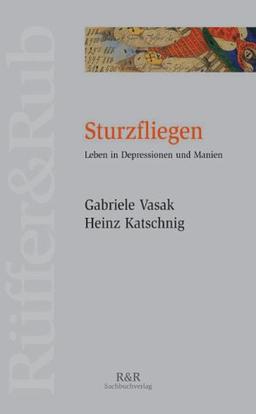 Sturzfliegen: Diagnose: manisch-depressiv. Leben in Depressionen und Manien