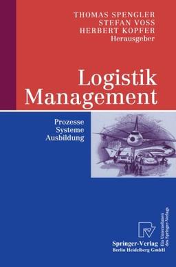 Logistik Management: Prozesse, Systeme, Ausbildung