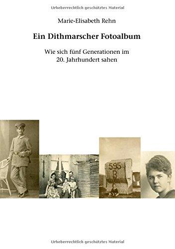 Ein Dithmarscher Fotoalbum: Wie sich fünf Generationen im 20. Jahrhundert sahen