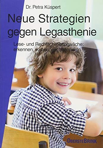 Neue Strategien gegen Legasthenie: Lese- und Rechtschreibschwäche: Erkennen, Vorbeugen, Behandeln