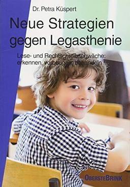 Neue Strategien gegen Legasthenie: Lese- und Rechtschreibschwäche: Erkennen, Vorbeugen, Behandeln