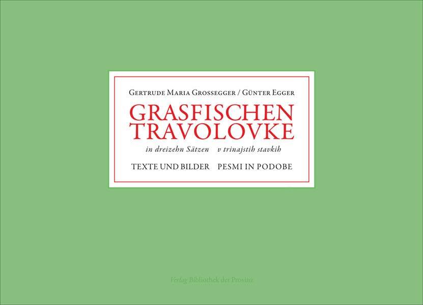 GRASFISCHEN | TRAVOLOVKE: in dreizehn Sätzen ; Texte und Bilder | v trinajstih stavkih ; pesmi in podobe