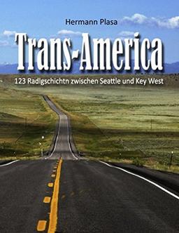 Trans-America: 123 Radlgschichtn zwischen Seattle und Key West