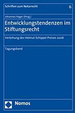 Entwicklungstendenzen im Stiftungsrecht: Verleihung des Helmut-Schippel-Preises 2006. Tagungsband (Schriften zum Notarrecht)