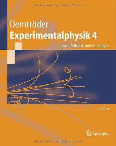 Experimentalphysik. Bd.4 : Kern-, Teilchen- und Astrophysik