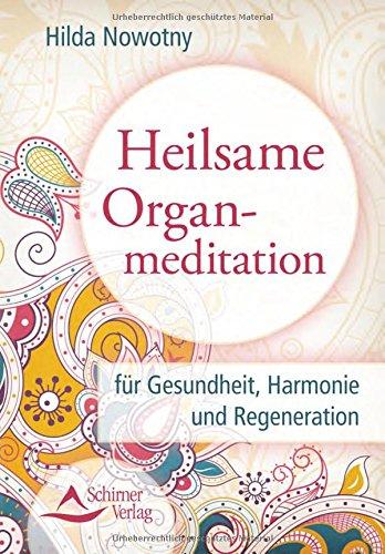 Heilsame Organmeditation: für Gesundheit, Harmonie und Regeneration