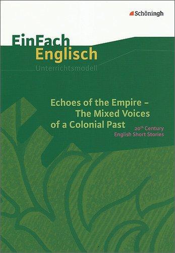 EinFach Englisch Unterrichtsmodelle. Unterrichtsmodelle für die Schulpraxis: EinFach Englisch Unterrichtsmodelle: Echoes of the Empire. The Mixed ... Past: 20th Century English Short Stories