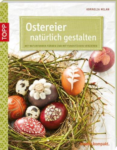 Ostereier natürlich gestalten: Mit Naturfarben färben und mit Fundstücken verzieren