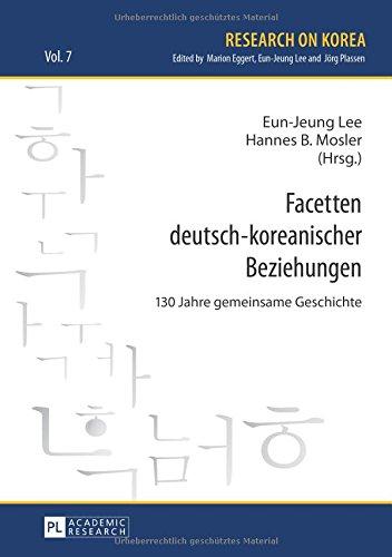 Facetten deutsch-koreanischer Beziehungen: 130 Jahre gemeinsame Geschichte (Research on Korea)