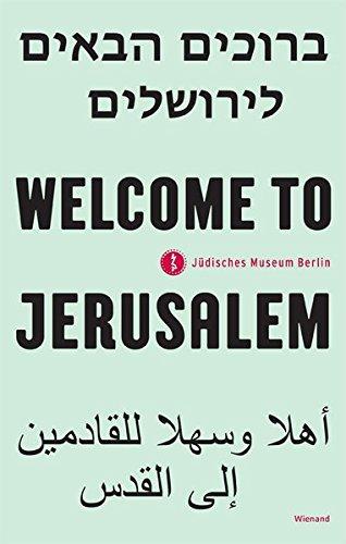 Welcome to Jerusalem: Ausstellungskatalog Jüdisches Museum, Berlin 2017 bis 2019