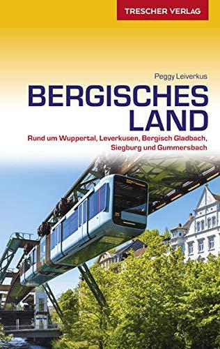 Reiseführer Bergisches Land: Mit Wuppertal, Solingen, Remscheid und dem Neandertal: Wuppertal, Solingen, Remscheid und Neandertal (Trescher-Reiseführer)