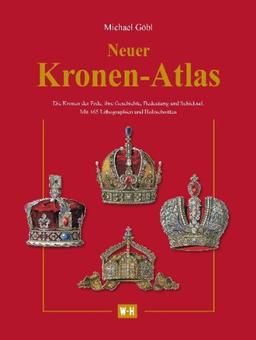 Neuer Kronen-Atlas: Die Kronen der Erde, ihre Geschichte, Bedeutung und Schicksal.