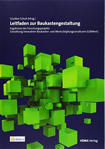 Leitfaden zur Baukastengestaltung: Ergebnisse des Forschungsprojekts Gestaltung innovativer Baukasten-und Wertschöpfungsstrukturen (GiBWert)