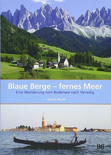 Blaue Berge – fernes Meer: Eine Wanderung vom Bodensee nach Venedig