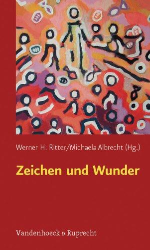 Zeichen und Wunder: Interdisziplinäre Zugänge (Biblisch-Theologische Schwerpunkte)