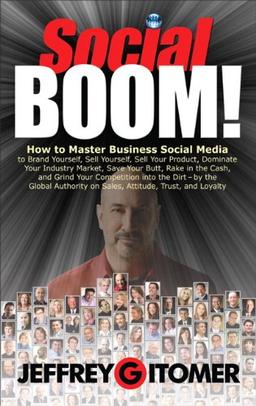 Social BOOM!: How to Master Business Social Media to Brand Yourself, Sell Yourself, Sell Your Product, Dominate Your Industry