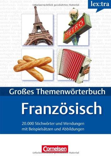 Lextra - Französisch - Themenwörterbuch - Illustrierter Alltagswortschatz: A1-B2 - Französisch-Deutsch: 20.000 Stichwörter und Wendungen mit Beispielsätzen und Abbildungen