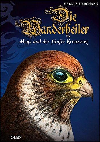 Die Wanderheiler. Maya und der Fünfte Kreuzzug: Mit Illustrationen von Lina Tiedemann.