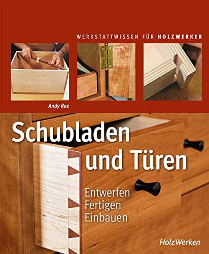 Schubladen und Türen: Entwerfen - Fertigen - Einbauen