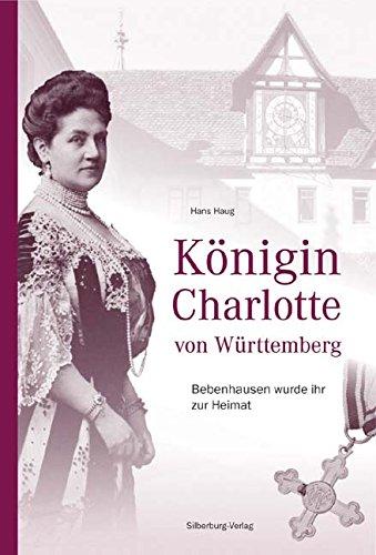 Königin Charlotte von Württemberg: Bebenhausen wurde ihr zur Heimat